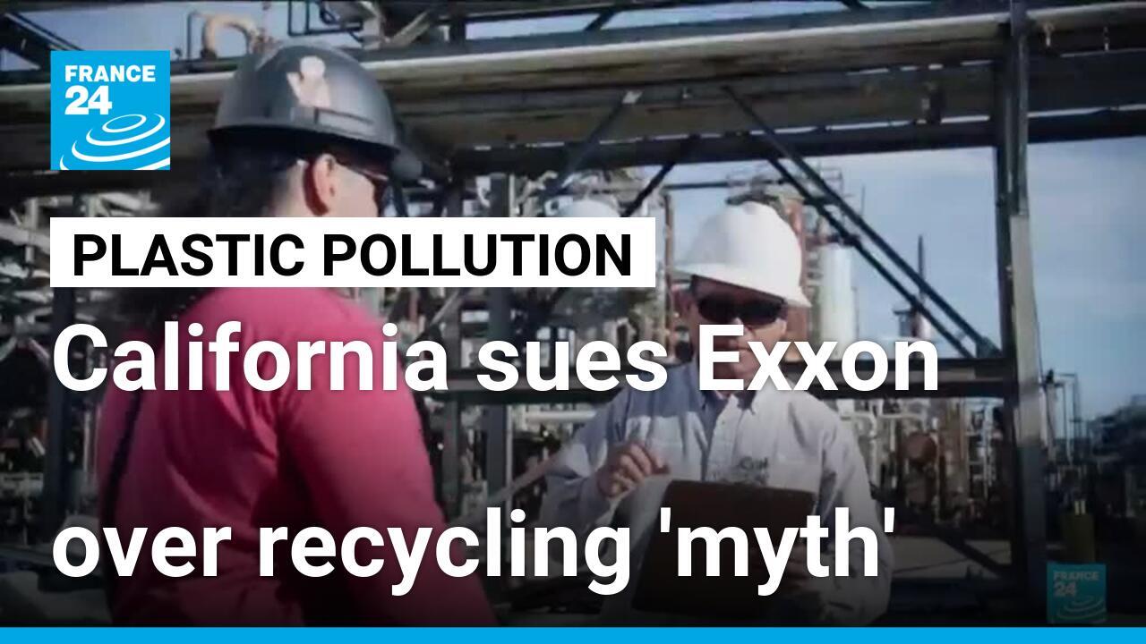 California sues oil giant Exxon over plastic recycling 'myth' France 24